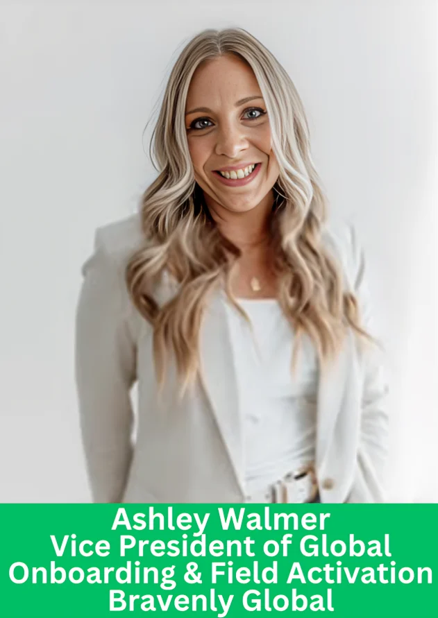Ashley Walmer Vice President of Global Onboarding and Field Activation at Bravenly Global